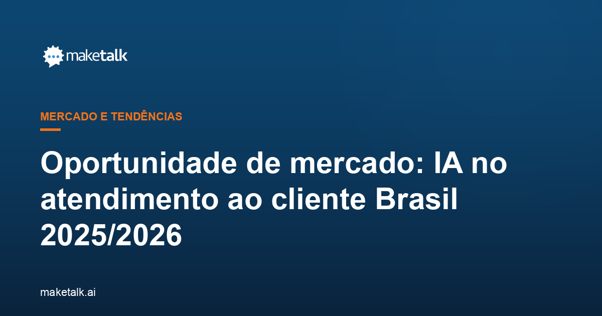 Oportunidade de mercado: IA no atendimento ao cliente Brasil 2025/2026